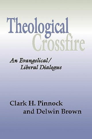 Carte Theological Crossfire: An Evangelical/Liberal Dialogue Clark H. Pinnock
