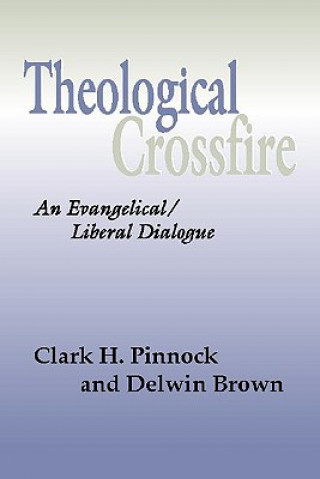 Kniha Theological Crossfire: An Evangelical/Liberal Dialogue Clark H. Pinnock