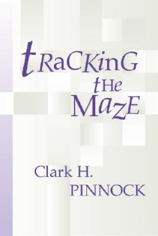 Carte Tracking the Maze: Finding Our Way Through Modern Theology from an Evangelical Perspective Clark H. Pinnock