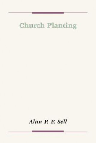 Kniha Church Planting: A Study of Westmoreland Nonconformity Alan P. F. Sell