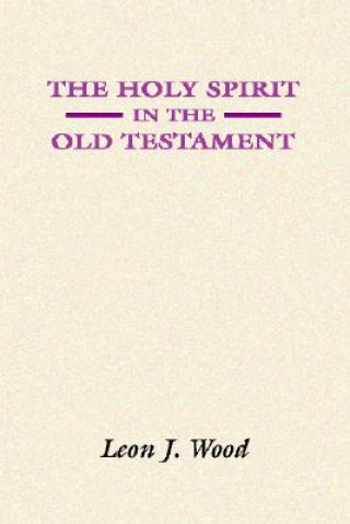 Libro The Holy Spirit in the Old Testament Leon J. Wood