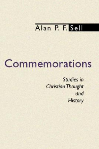 Kniha Commemorations: Studies in Christian Thought and History Alan P. F. Sell