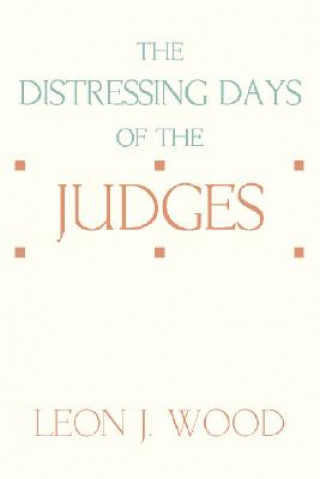 Βιβλίο Distressing Days of the Judges Leon J. Wood