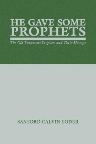 Książka He Gave Some Prophets: The Old Testament Prophets and Their Message Sanford C. Yoder