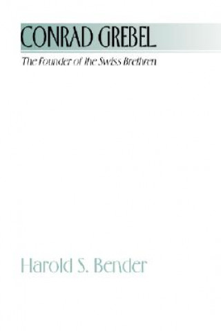 Könyv Conrad Grebel Harold S. Bender