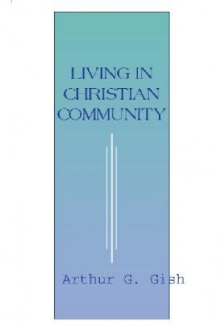 Carte Living in Christian Community Arthur G. Gish