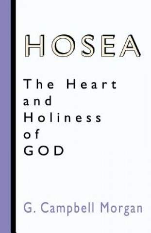 Książka Hosea: The Heart and Holiness of God G. Campbell Morgan
