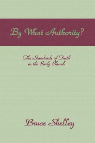 Carte By What Authority: The Standards of Truth in the Early Church Bruce Shelley