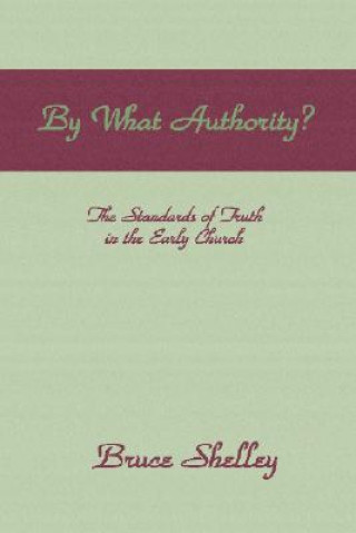 Book By What Authority: The Standards of Truth in the Early Church Bruce Shelley