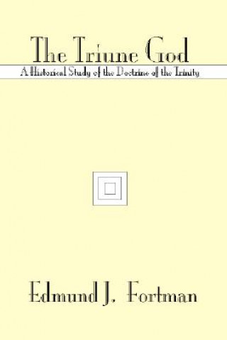 Livre The Triune God: A Historical Study of the Doctrine of the Trinity Edmund J. Fortman