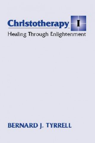 Książka Christotherapy I: Healing Through Enlightenment Bernard J. Tyrrell