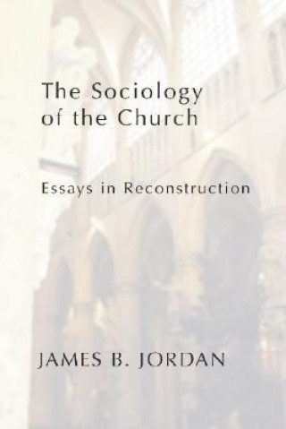 Kniha Sociology of the Church James B. Jordan