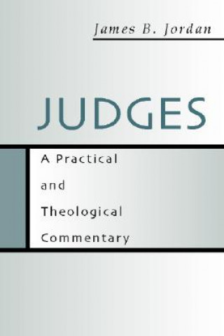 Könyv Judges: A Practical and Theological Commentary James B. Jordan