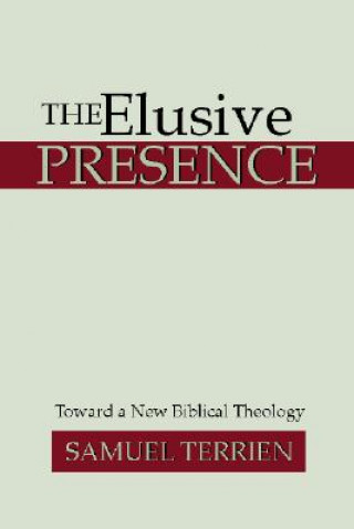 Carte The Elusive Presence: Toward a New Biblical Theology Samuel Terrien