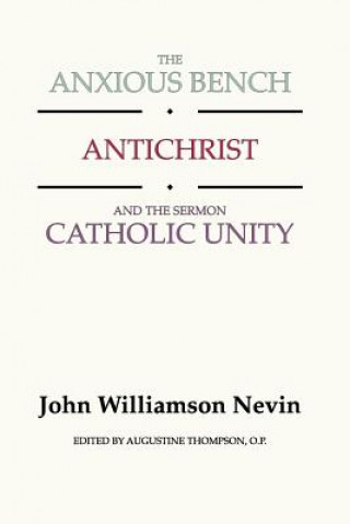 Kniha Anxious Bench, Antichrist and the Sermon Catholic Unity John Williamson Nevin