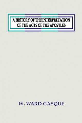 Kniha A History of the Interpretation of the Acts of the Apostles Ward Gasque