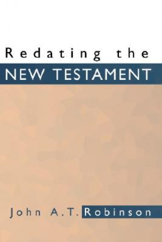 Carte Redating the New Testament John A. T. Robinson