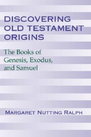 Carte Discovering Old Testament Origins: The Books of Genesis, Exodus & Samuel Margaret Nutting Ralph