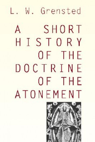 Knjiga A Short History of the Doctrine of the Atonement L. W. Grensted