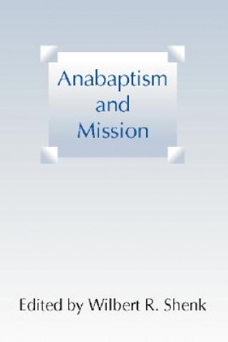 Kniha Anabaptism and Mission Wilbert R. Shenk