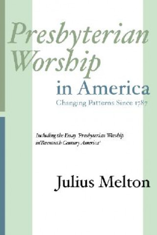 Kniha Presbyterian Worship in America Julius Melton