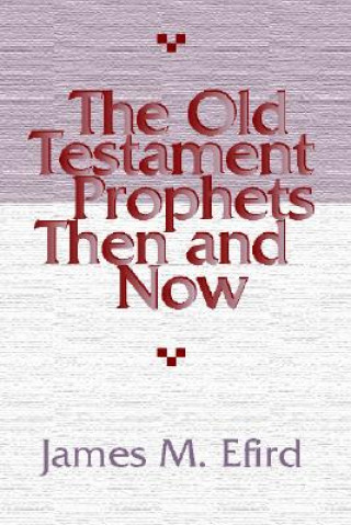 Książka The Old Testament Prophets Then and Now James M. Efird