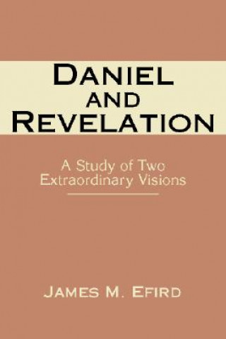 Knjiga Daniel and Revelation: A Study of Two Extraordinary Visions James M. Efird