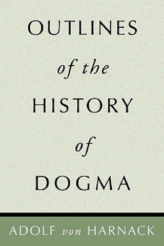 Carte Outlines of the History of Dogma Adolf Harnack