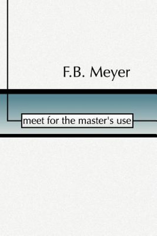 Książka Meet for the Master's Use F. B. Meyer