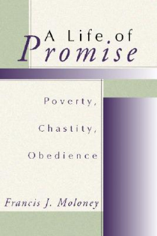 Carte A Life of Promise: Poverty, Chastity, Obedience Francis J. Moloney