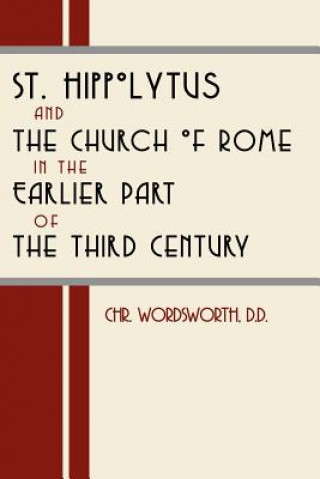 Carte St. Hippolytus and the Church of Rome in the Earlier Part of the Third Century Christopher Wordsworth