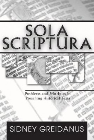 Kniha Sola Scriptura: Problems and Principles in Preaching Historical Texts Sidney Greidanus