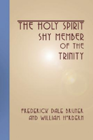 Könyv Holy Spirit - Shy Member of the Trinity Frederick Dale Bruner