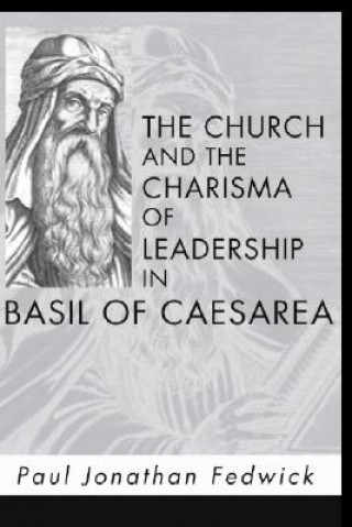 Carte Church and the Charisma of Leadership in Basil of Caesarea Paul Jonathan Fedwick