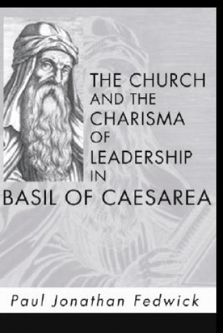 Βιβλίο Church and the Charisma of Leadership in Basil of Caesarea Paul Jonathan Fedwick