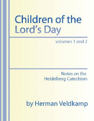 Carte Children of the Lord's Day: Notes on the Heidelberg Catechism Herman Veldkamp