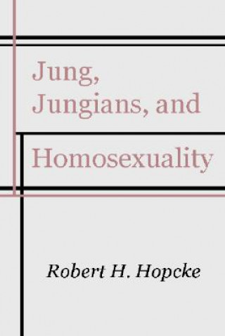 Könyv Jung, Jungians & Homosexuality Robert H. Hopcke