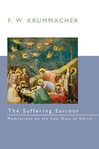 Könyv The Suffering Savior: Meditations on the Last Days of Christ F. W. Krummacher