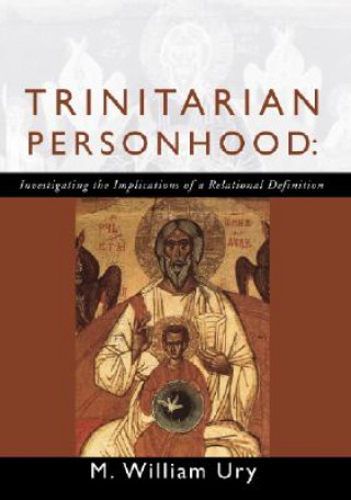 Carte Trinitarian Personhood: Investigating the Implications of a Relational Definition William L. Ury