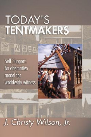 Kniha Today's Tentmakers: Self-Support: An Alternative Model for Worldwide Witness J. Christy Wilson