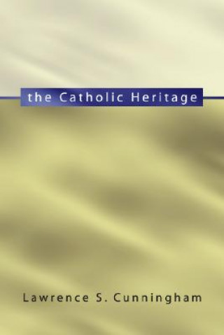 Книга The Catholic Heritage Lawrence Cunningham