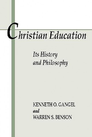 Könyv Christian Education: Its History & Philosophy Kenneth O. Gangel