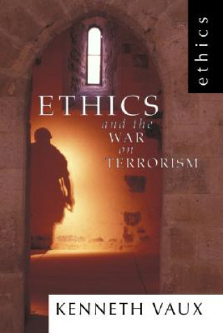 Kniha Ethics and the War on Terrorism Kenneth L. Vaux
