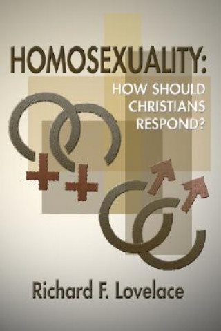 Kniha Homosexuality: How Should Christians Respond? Richard F. Lovelace