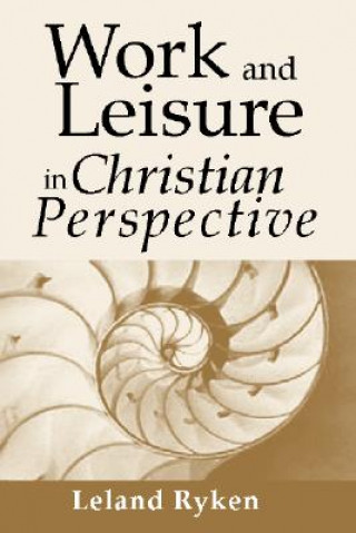 Kniha Work & Leisure in Christian Perspective Leland Ryken