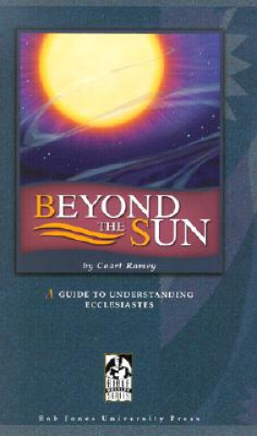 Book Beyond the Sun: A Guide to Understanding Ecclesiastes Coart Ramey