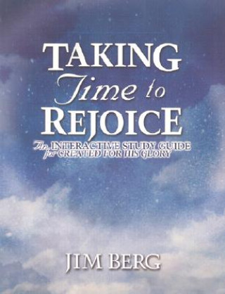 Libro Taking Time to Rejoice: An Interactive Study Guide for Created for His Glory Jim Berg