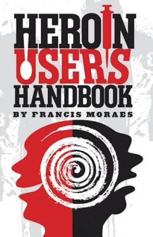 Kniha Heroin User's Handbook Francis Moraes Ph. D.