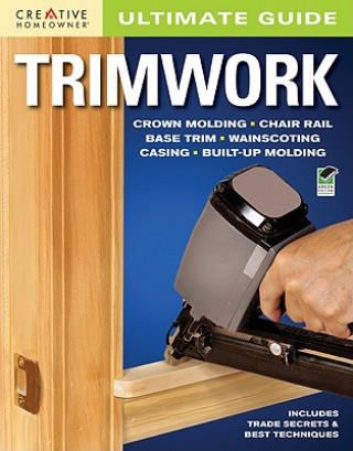 Kniha Ultimate Guide: Trimwork Creative Homeowner