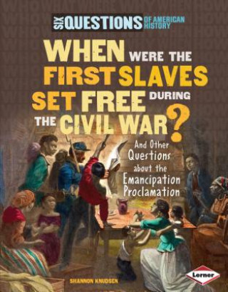 Carte When Were the First Slaves Set Free During the Civil War?: And Other Questions about the Emancipation Proclamation Shannon Knudsen